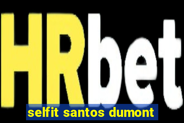 selfit santos dumont